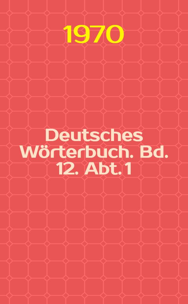 Deutsches Wörterbuch. Bd. 12. Abt. 1 : V - Verzwunzen