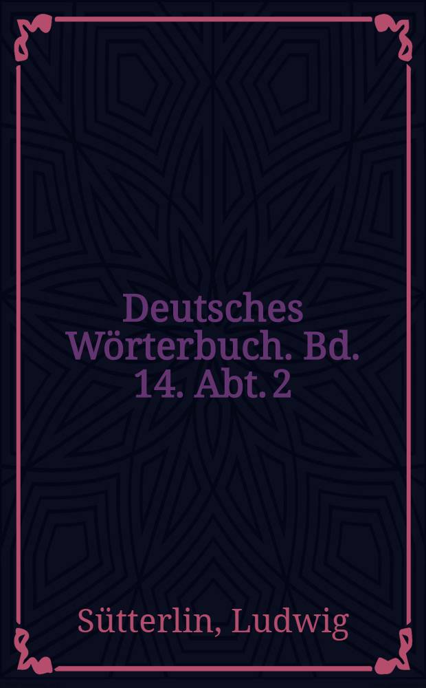 Deutsches Wörterbuch. Bd. 14. Abt. 2 : Wilb - Ysop