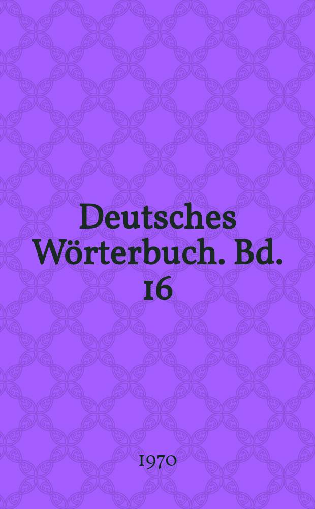 Deutsches Wörterbuch. Bd. 16 : Zobel - Zypressenzweig