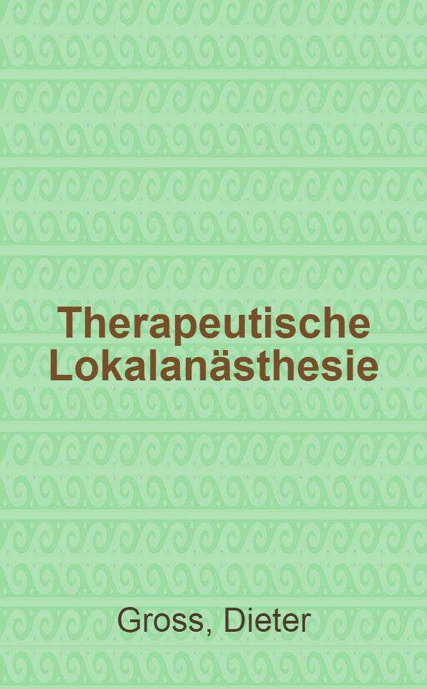 Therapeutische Lokalanästhesie : Grundlagen, Klinik, Technik : Ein neurotherapeutische Praktikum