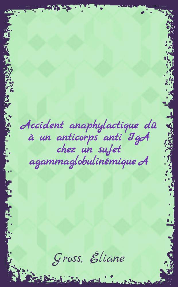 Accident anaphylactique dû à un anticorps anti IgA chez un sujet agammaglobulinémique A : Thèse ..