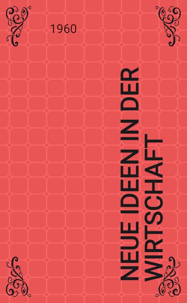 Neue Ideen in der Wirtschaft : Schlaglichter auf Wandlungen in Produktion : Vertrieb und Unternehmensf&uuml;hrung