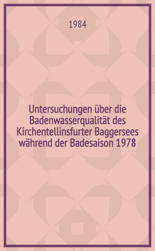Untersuchungen über die Badenwasserqualität des Kirchentellinsfurter Baggersees während der Badesaison 1978 : Inaug.-Diss