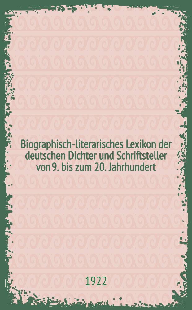 Biographisch-literarisches Lexikon der deutschen Dichter und Schriftsteller von 9. bis zum 20. Jahrhundert : Nach besten quellen zusammengestellt