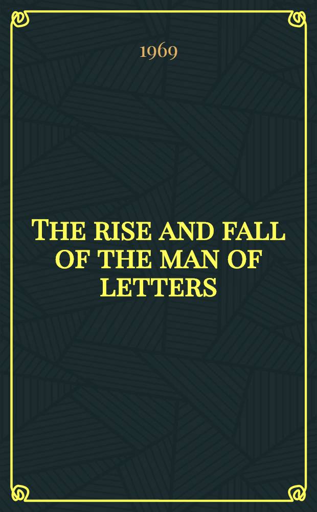 The rise and fall of the man of letters : A study of the idiosyncratic and the humane in modern literature