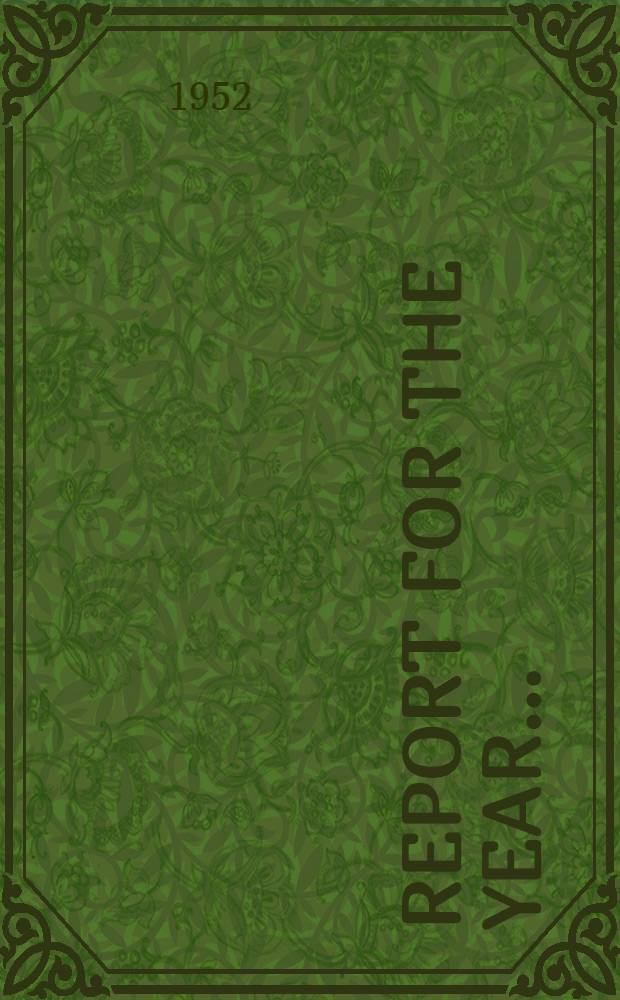 Report for the year .. : Presented by the President of the Council to Parliament ... by commend of H. M. ... Cmd 8584 : ... 1950/1951 ... June 1952