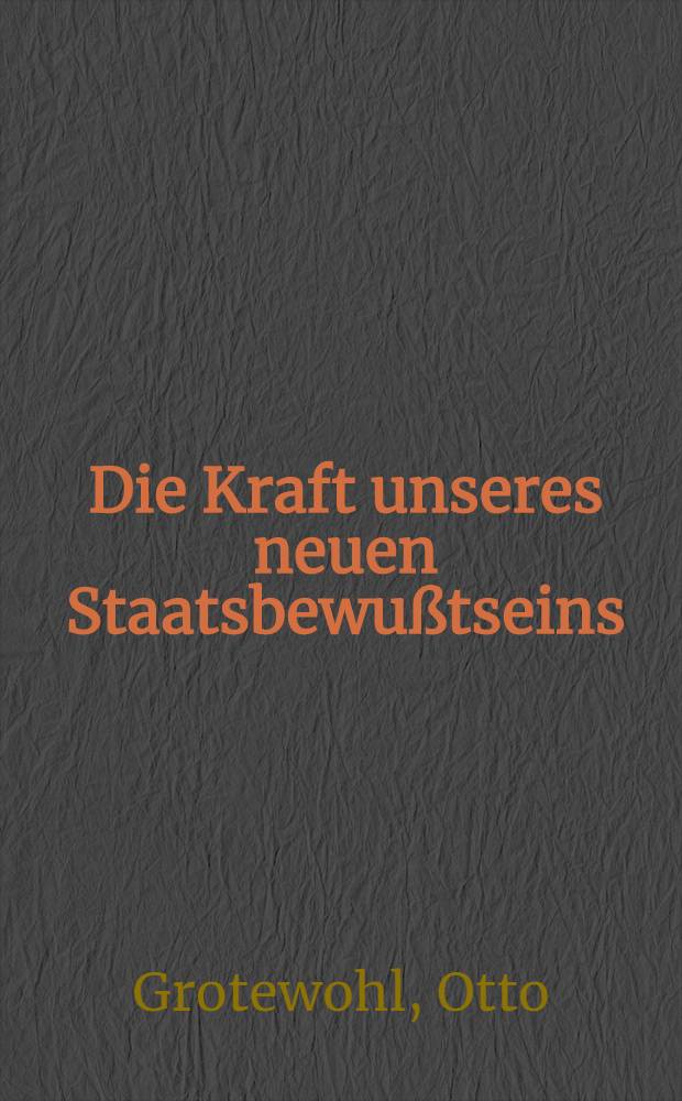 Die Kraft unseres neuen Staatsbewußtseins : Disskussionsrede auf dem IV. Parteitag der Sozialistischen Einheitspartei Deutschlands. Berlin, 30. März bis 6. April 1954