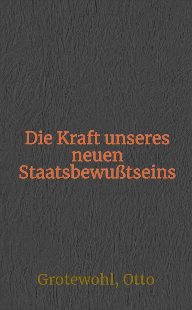 Die Kraft unseres neuen Staatsbewußtseins : Disskussionsrede auf dem IV. Parteitag der Sozialistischen Einheitspartei Deutschlands. Berlin, 30. März bis 6. April 1954