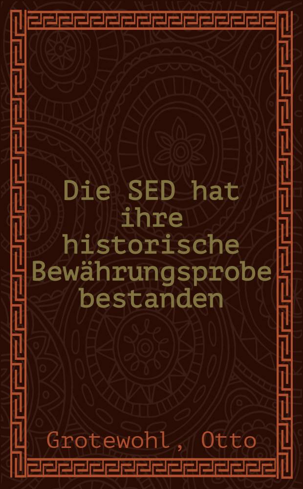 Die SED hat ihre historische Bewährungsprobe bestanden : Zum 15. Jahrestag der Vereinigung von KPD und SPD