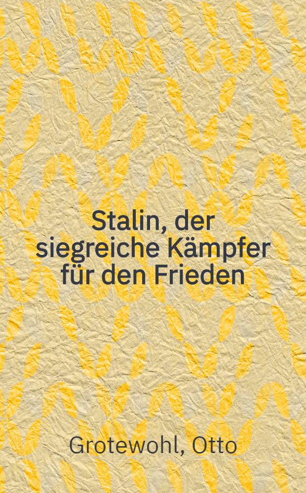 Stalin, der siegreiche Kämpfer für den Frieden