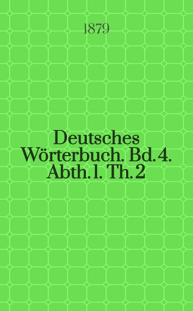 Deutsches Wörterbuch. Bd. 4. Abth. 1. Th. 2 : Gefoppe-getreibs
