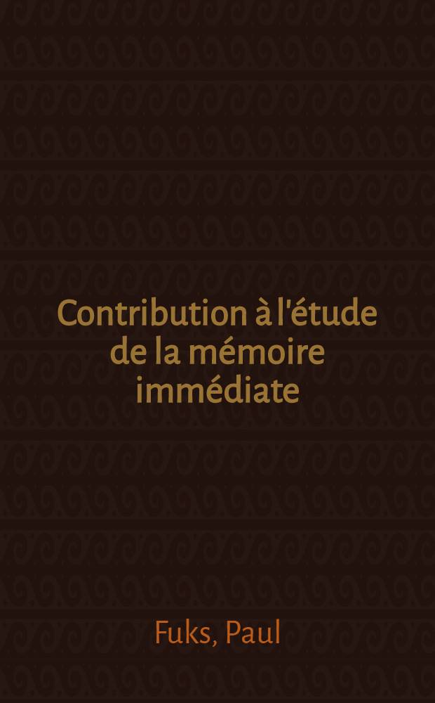Contribution à l'étude de la mémoire immédiate : Thèse ..