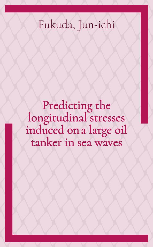 Predicting the longitudinal stresses induced on a large oil tanker in sea waves