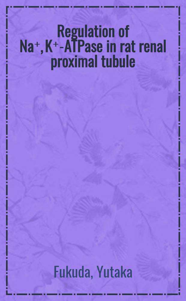 Regulation of Na⁺, K⁺-ATPase in rat renal proximal tubule : Oncogenic, pathophysiol. a. pharmacological aspects : Akad. avh.
