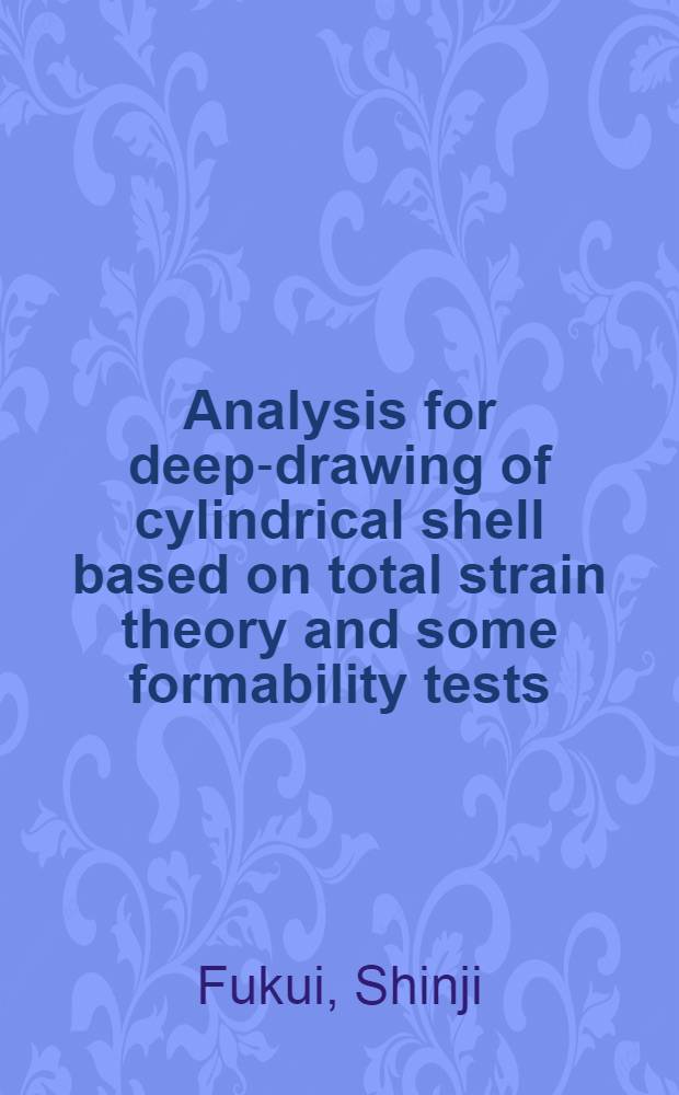 Analysis for deep-drawing of cylindrical shell based on total strain theory and some formability tests
