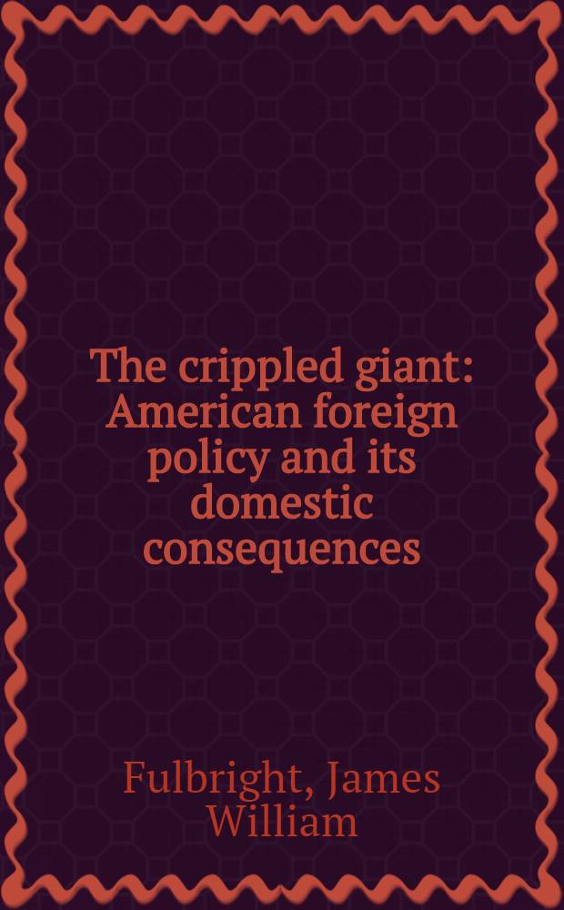The crippled giant : American foreign policy and its domestic consequences