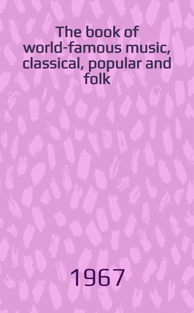The book of world-famous music, classical, popular and folk