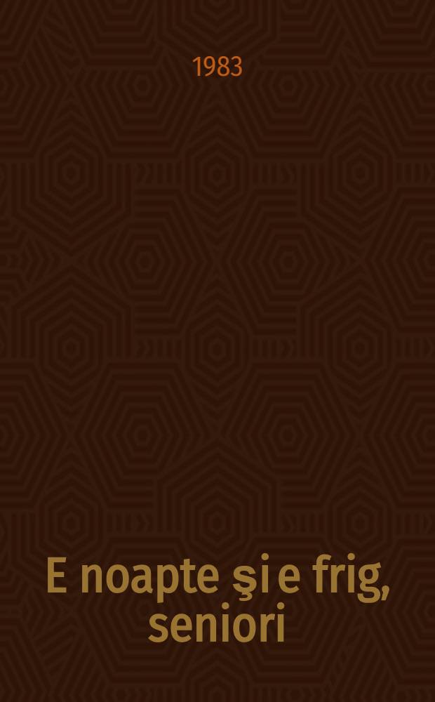 E noapte şi e frig, seniori : Roman