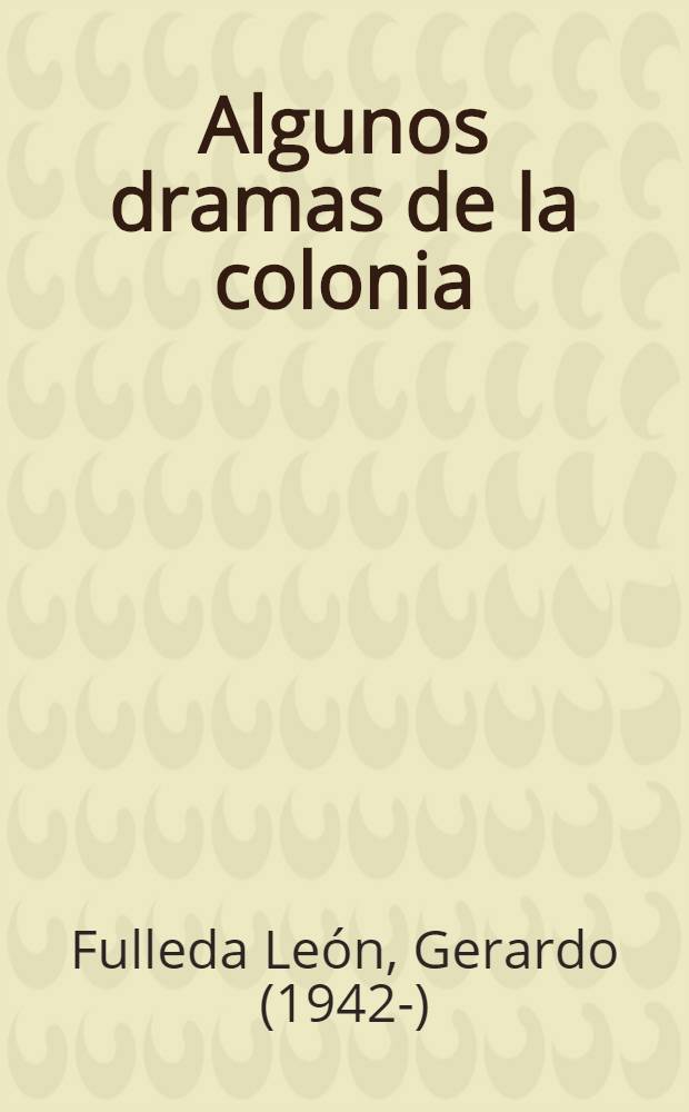 Algunos dramas de la colonia