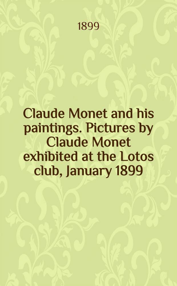 Claude Monet and his paintings. Pictures by Claude Monet exhibited at the Lotos club, January 1899