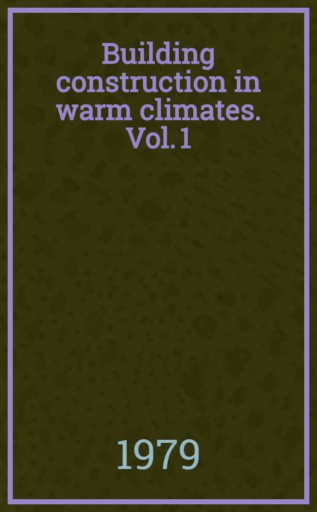 Building construction in warm climates. Vol. 1