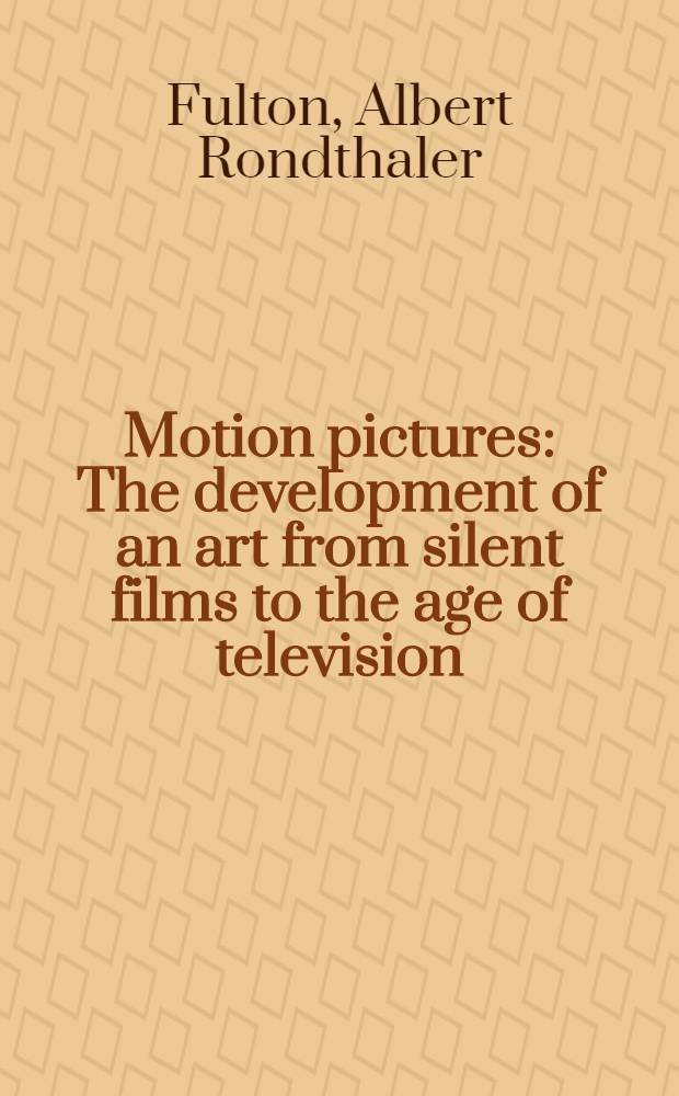 Motion pictures : The development of an art from silent films to the age of television
