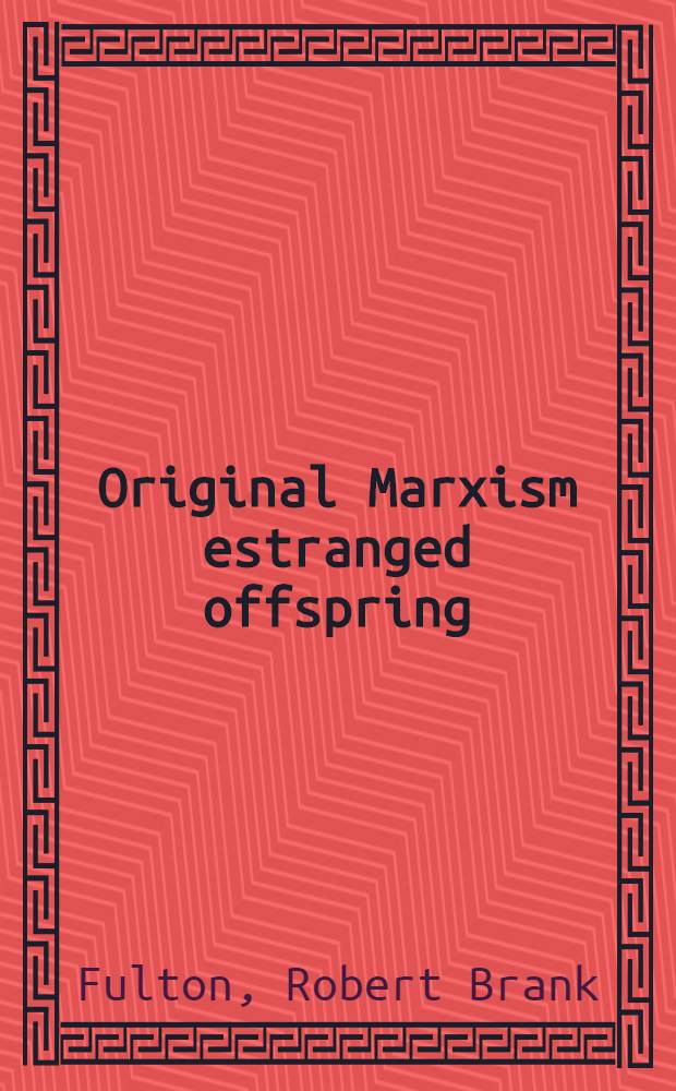 Original Marxism estranged offspring : A study of points of contact and of conflict between original Marxism and Christianity