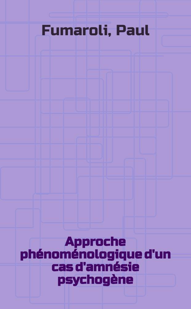 Approche phénoménologique d'un cas d'amnésie psychogène : Thèse ..