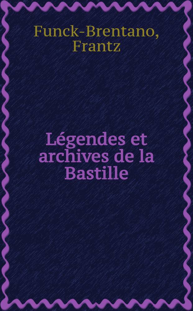 Légendes et archives de la Bastille