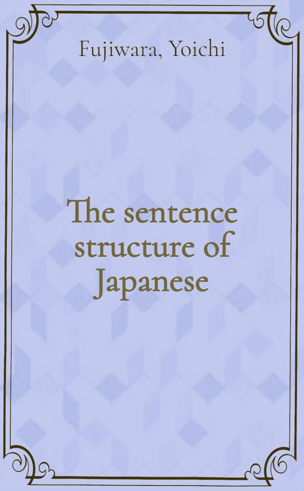 The sentence structure of Japanese : Viewed in the light of dialectology