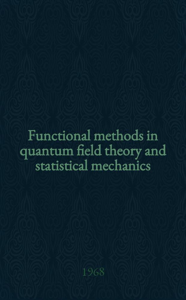 Functional methods in quantum field theory and statistical mechanics : [Symposium]. Vol. 2 : The application of functional methods to the particular problems of quantum field theory and statistical mechanics