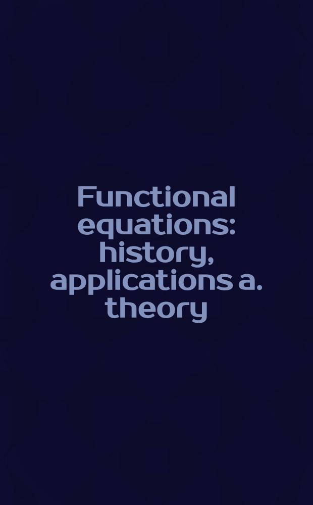 Functional equations: history, applications a. theory