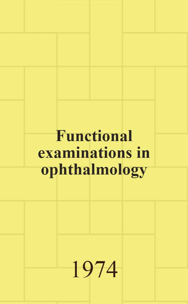 Functional examinations in ophthalmology : Parts I a. II