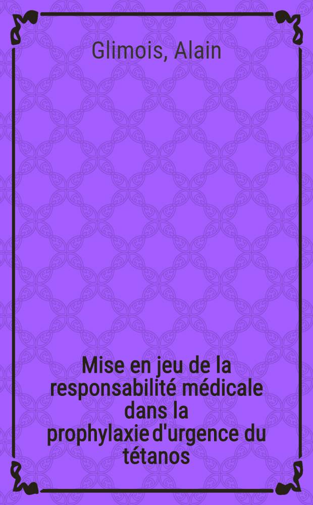 Mise en jeu de la responsabilité médicale dans la prophylaxie d'urgence du tétanos : Étude de la jurisprudence : Thèse