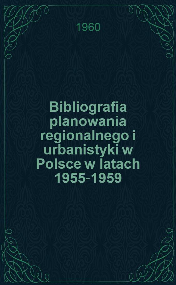 Bibliografia planowania regionalnego i urbanistyki w Polsce w latach 1955-1959 : Wybór