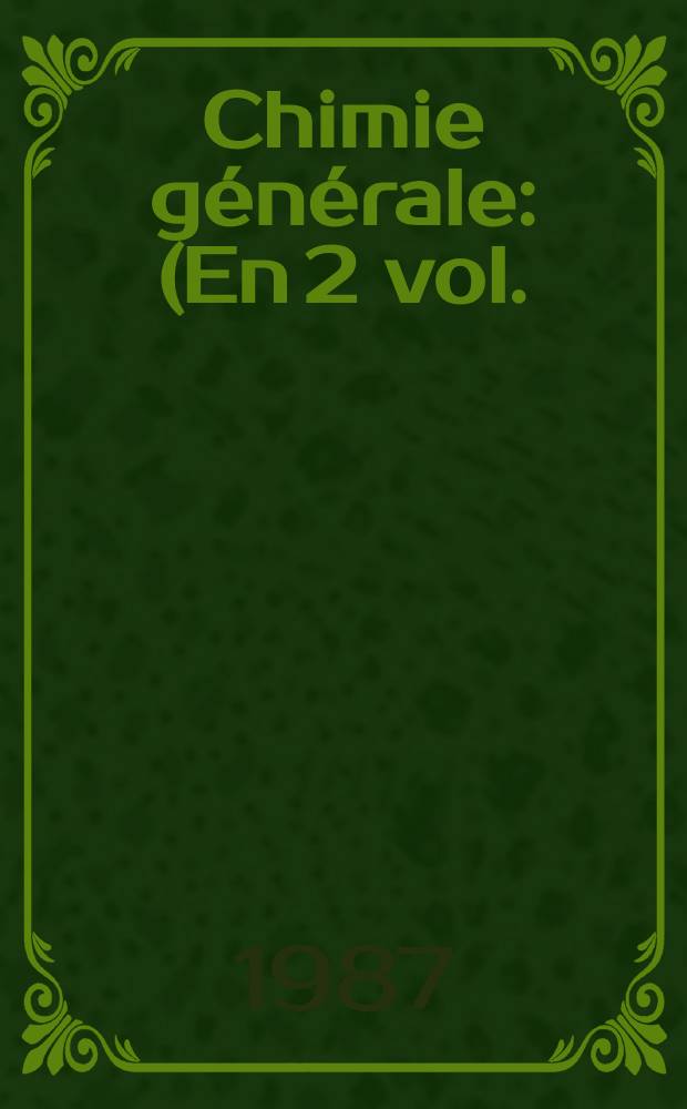 Chimie générale : (En 2 vol.)