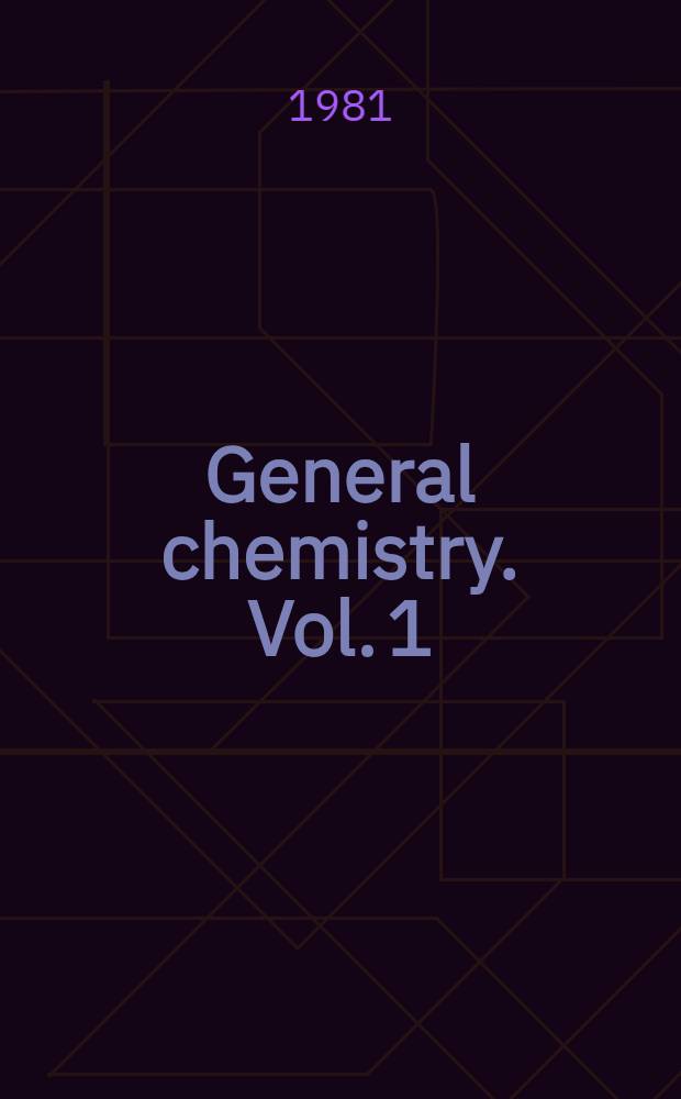 General chemistry. Vol. 1