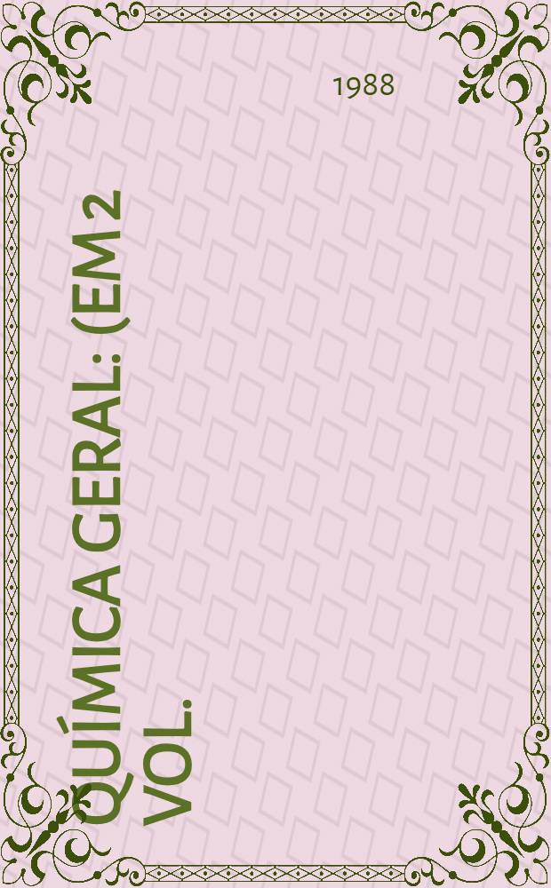 Química geral : (Em 2 vol.). Vol. 1