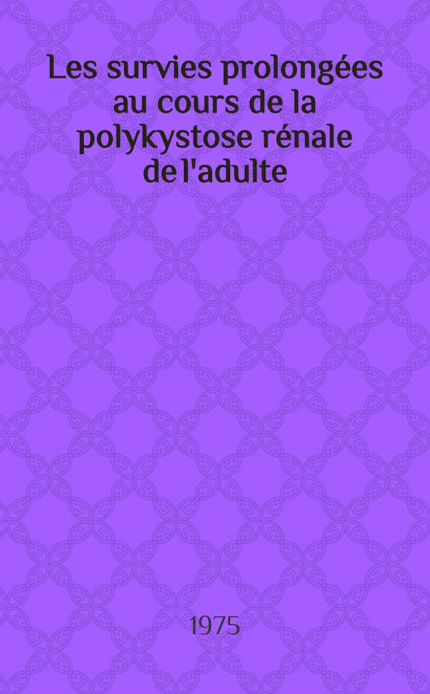 Les survies prolongées au cours de la polykystose rénale de l'adulte : Thèse ..