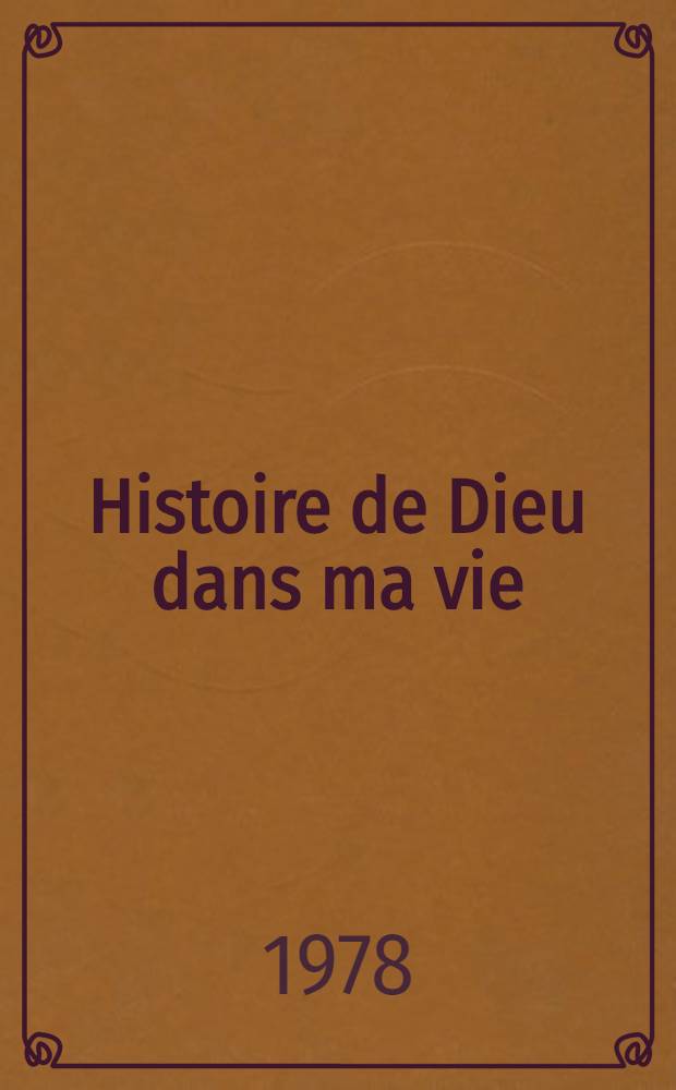 Histoire de Dieu dans ma vie : Souvenirs choisis
