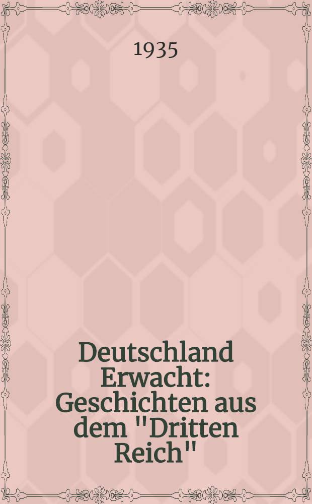 ... Deutschland Erwacht : Geschichten aus dem "Dritten Reich"