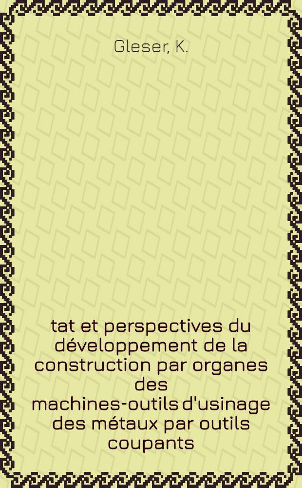État et perspectives du développement de la construction par organes des machines-outils d'usinage des métaux par outils coupants
