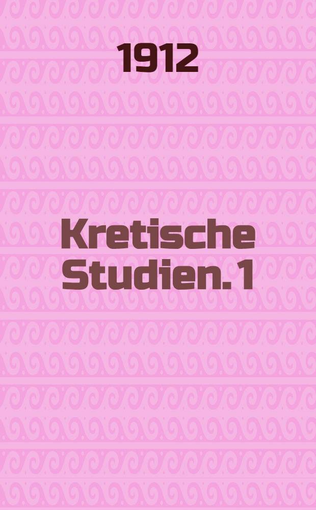 Kretische Studien. 1