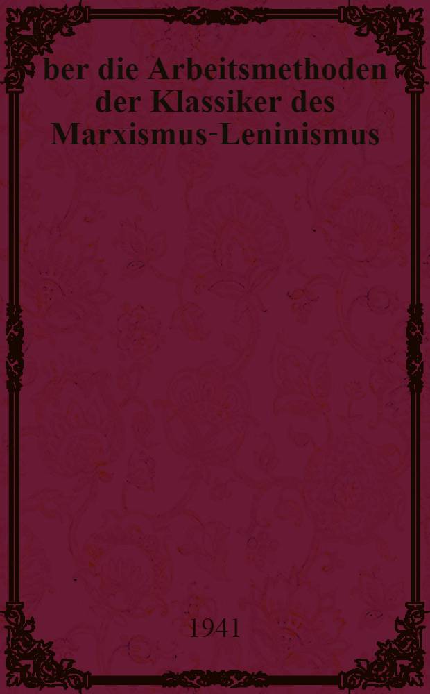 &Uuml;ber die Arbeitsmethoden der Klassiker des Marxismus-Leninismus
