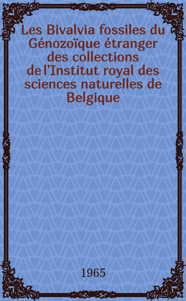 Les Bivalvia fossiles du Génozoïque étranger des collections de l'Institut royal des sciences naturelles de Belgique