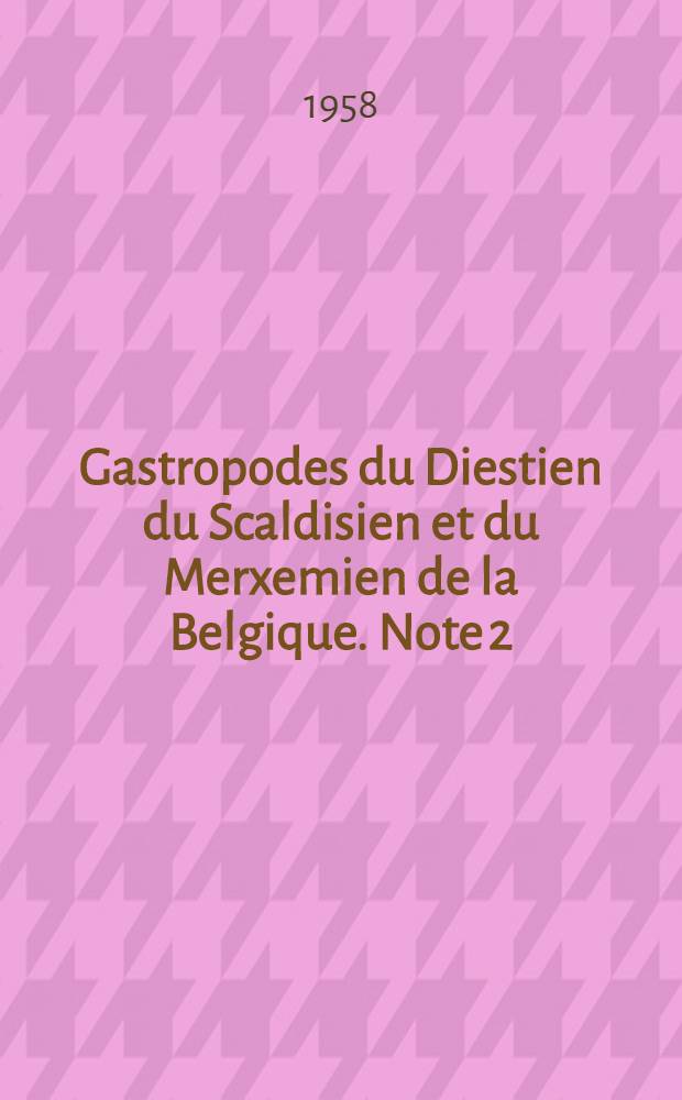 Gastropodes du Diestien du Scaldisien et du Merxemien de la Belgique. Note 2