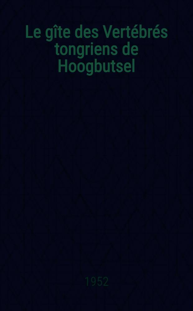 Le gîte des Vertébrés tongriens de Hoogbutsel