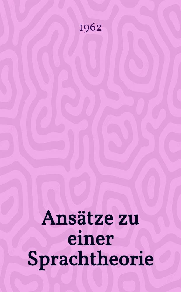 Ans&auml;tze zu einer Sprachtheorie