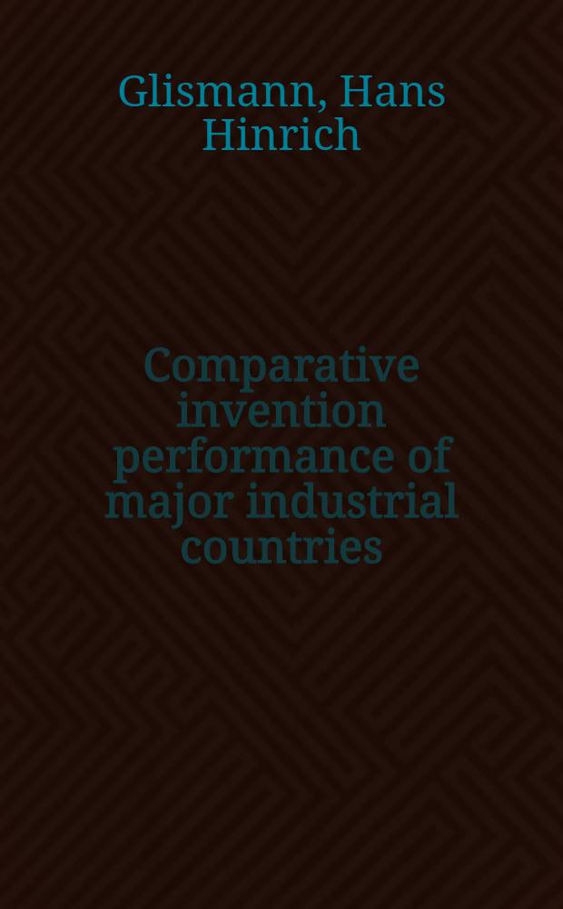 Comparative invention performance of major industrial countries : Patterns a. explanations
