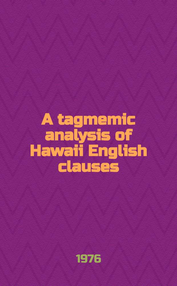 A tagmemic analysis of Hawaii English clauses